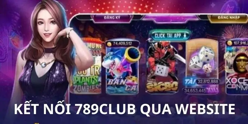 Kết nối 789club qua Website nhanh chóng và phù hợp với tất cả người chơi